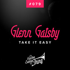 Glenn Gatsby - Take It Easy // Electro Swing Thing #079