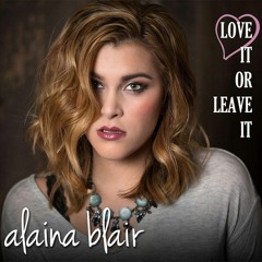 Alaina Blair - Love It Or Leave It