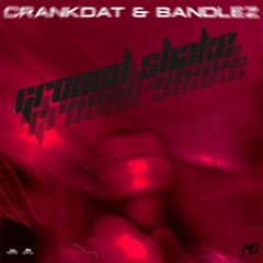 CRANKDAT & BANDLEZ - GROUND SHAKE (Majoras Drep Flow Mix)