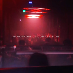 BLACKNOIR DJ COMPETITION SEMI FINALS
