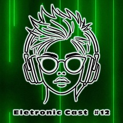 Eletronic Cast # 12 - Progressive House, Melodic House, Melodic Techno, House Music