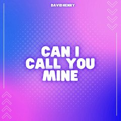 David Henry - Can I Call You Mine