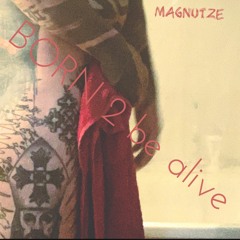 Magnutze - Born 2 Be Alive