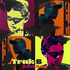 Trak B - Bad Boy (Original Mix) OUT NOW