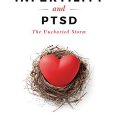 [View] PDF 📰 Infertility and PTSD: The Uncharted Storm by  Joanna Flemons [EBOOK EPU
