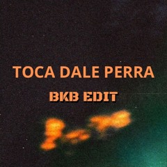 Toca Dale Perra (AMND X IRVANADI BKB EDIT)