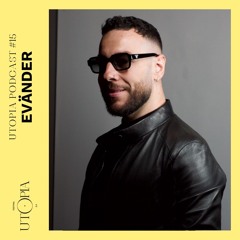 UTOPIA PODCAST #15 - EVÄNDER