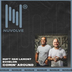 Matt Jam Lamont, Echelon - Comin' Around ((Edit) Nuvolve