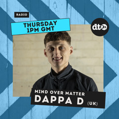 Mind Over Matter w/ Dappa D (UK)