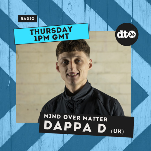 Mind Over Matter w/ Dappa D (UK)