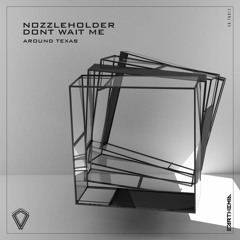 Dont Wait Me, Nozzleholder — Around Texas — Earthemia [ER-TH012]