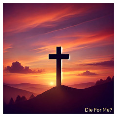Die For Me?