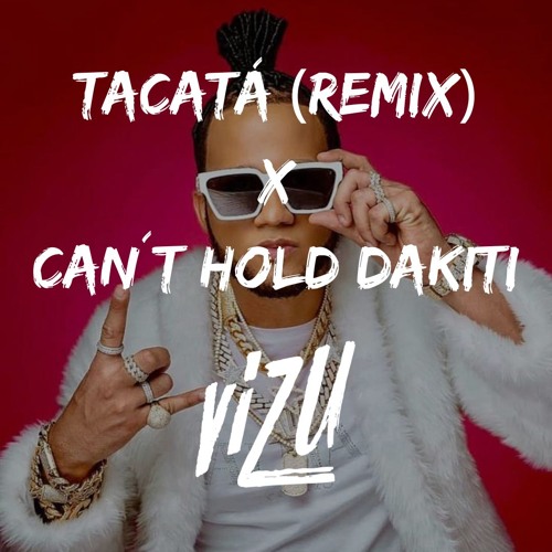 Tacatá (Remix) x Can´t Hold Dakiti (ViZu Mashup 134-139 BPM) FREE DOWNLOAD