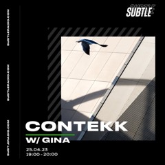 Contekk w/ Gina - 25th April 2023 - Subtle Radio