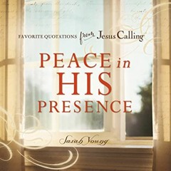 [Access] [PDF EBOOK EPUB KINDLE] Peace in His Presence: Favorite Quotations from Jesu