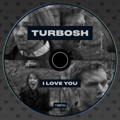 Turbosh - I Love You [FD]