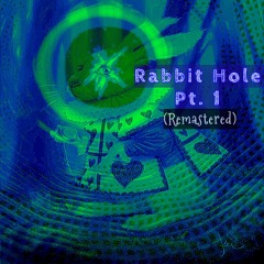RabbitHolePt.1 (Remastered)