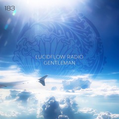 LUCIDFLOW RADIO 183: GENTLEMAN LUCIDFLOW-RECORDS.COM