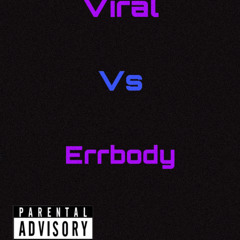 Viral vs Errbody