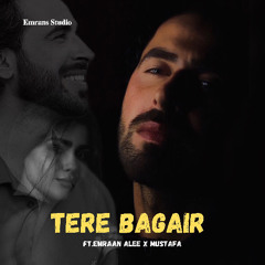 Tere Bagair ft.Emraan Alee x Mustafa