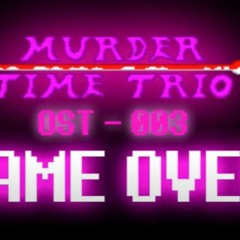 [MURDER TIME TRIO V2] OST - 002: "GAME OVER V2"