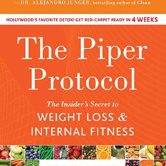 Get EPUB ✏️ The Piper Protocol: The Insider's Secret to Weight Loss and Internal Fitn