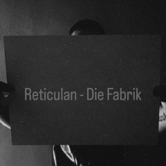 Reticulan - Die Fabrik
