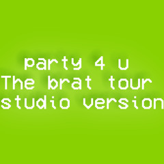 Party 4 u - brat tour studio version