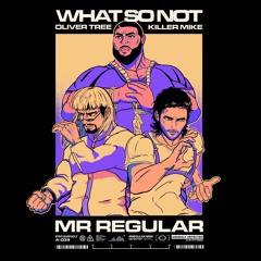 What So Not, Oliver Tree and Killer Mike - Mr Regular