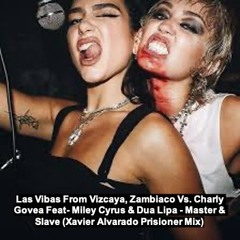 Las Vibas From Vizcaya Feat. Miley Cyrus & Dua Lipa - M & S (Xavier Alvarado Prisioner Mix) FREE