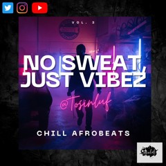 Chill Afrobeats Mix 2023 -No Sweat, Just Vibez Vol III