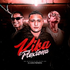 KIKA E FLEXIONA - MC DUDU SK & MC MINININ - DJ JOÃO PEREIRA