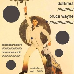 Dollkraut - Bruce Wayne (Kommissar Keller's Bavariabeats Edit) FREE DOWNLOAD