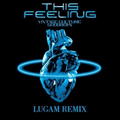 Vintage Culture & Goodboys - This Feeling (Lugam Remix)