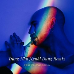 Đừng Như Người Dưng Remix