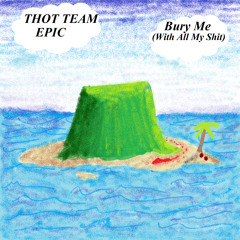 Thot Team Epic [Nursehella, Ultraklystron] - Bury Me (With All My Shit)