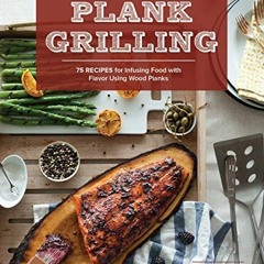 Read online Plank Grilling: 75 Recipes for Infusing Food with Flavor Using Wood Planks by  Dina Guil