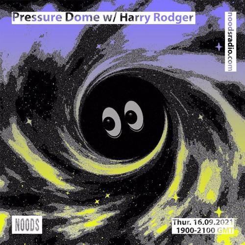 Noods | Pressure Dome w/Harry Rodger | 16.09.2021