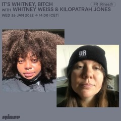 Rinse FR, It's Whitney, Bitch: Kilopatrah Jones