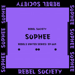 REBELS UNITED SERIES: EP 009: SOPHEE (USA)