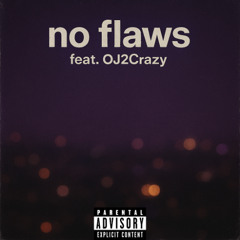 no flaws (feat. OJ2Crazy)
