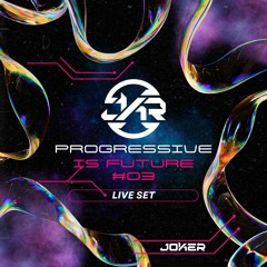 Progressive Is Future #03 (Live Set)