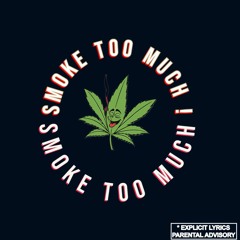 SMOKE TOO MUCH !
