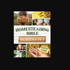 [PDF] 📚 HOMESTEADING BIBLE: Homesteader's Handbook to Master the Secrets of Planting, Growing, Pre