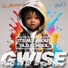 It's All About Old School Mix Vol 5 By GWISE 2k24