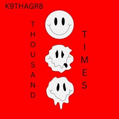 K9THAGREAT - THOUSAND TIMES