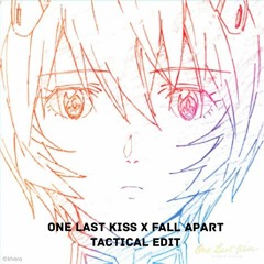 One Last Kiss x Fall Apart (TACTICAL Edit) [FREE DOWNLOAD]