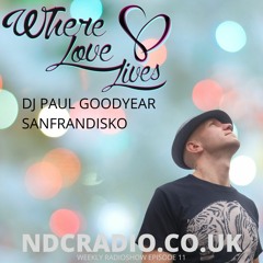 Where Love Lives Episode 11 DJ Paul Goodyear SanFranDisko