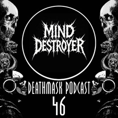 Deathmask Podcast 46 by Mind Destroyer