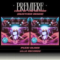 PREMIERE : Plexi Glass - Core Of The Meteor (Austher Remix)(Ulla Records)